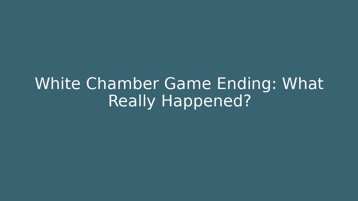 White Chamber Game Ending: What Really Happened? - Buddy Program