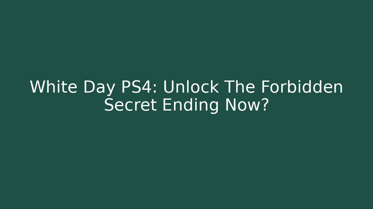 White Day PS4: Unlock The Forbidden Secret Ending Now?