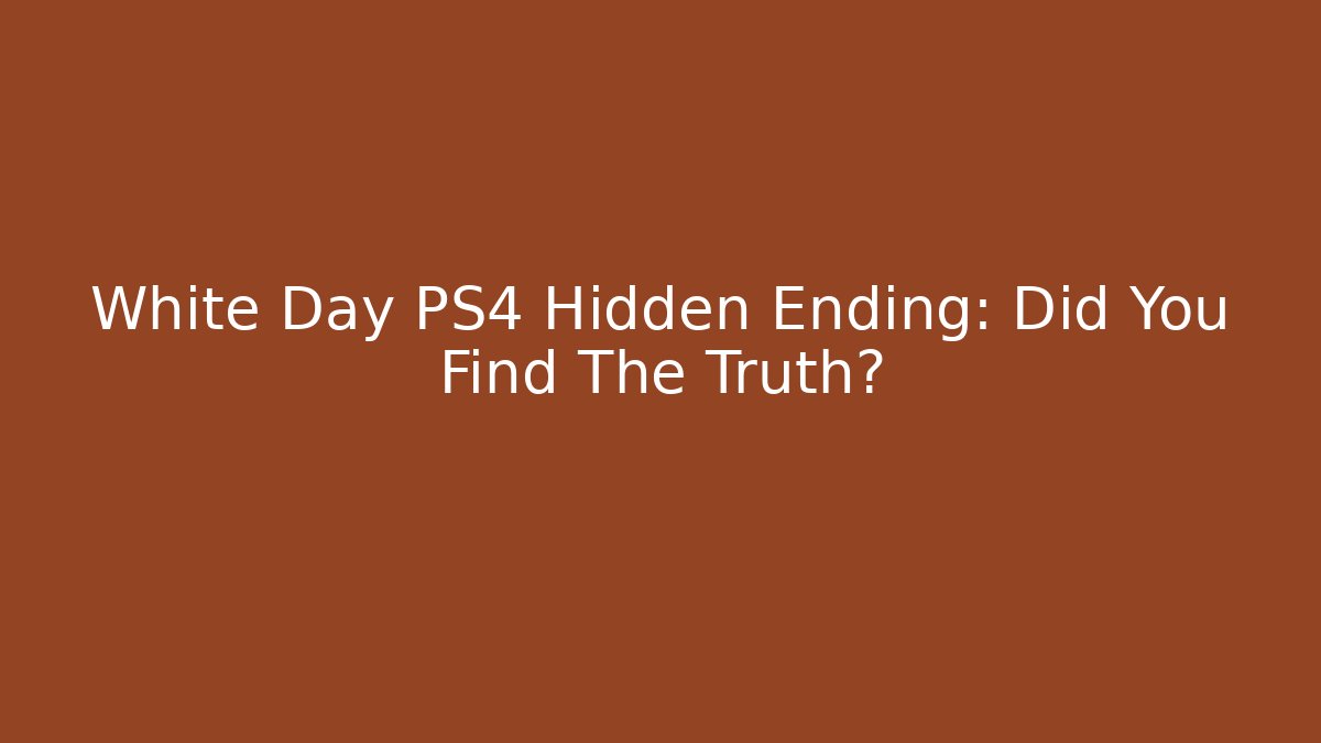 White Day PS4 Hidden Ending: Did You Find The Truth?