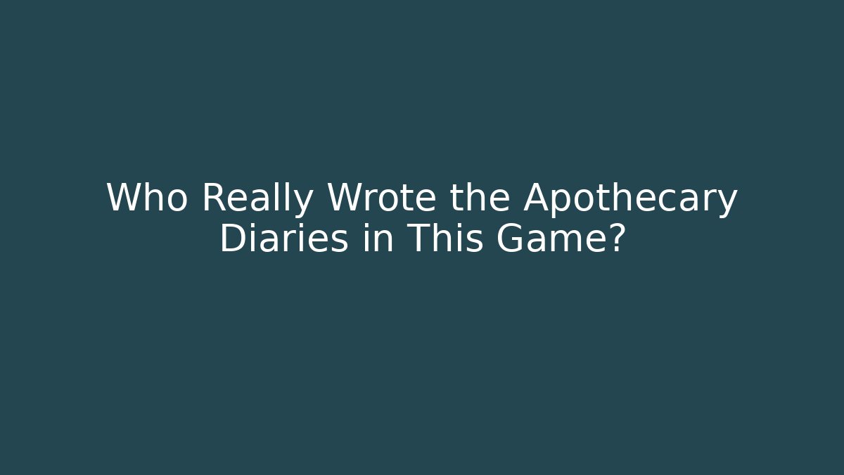 Who Really Wrote the Apothecary Diaries in This Game?