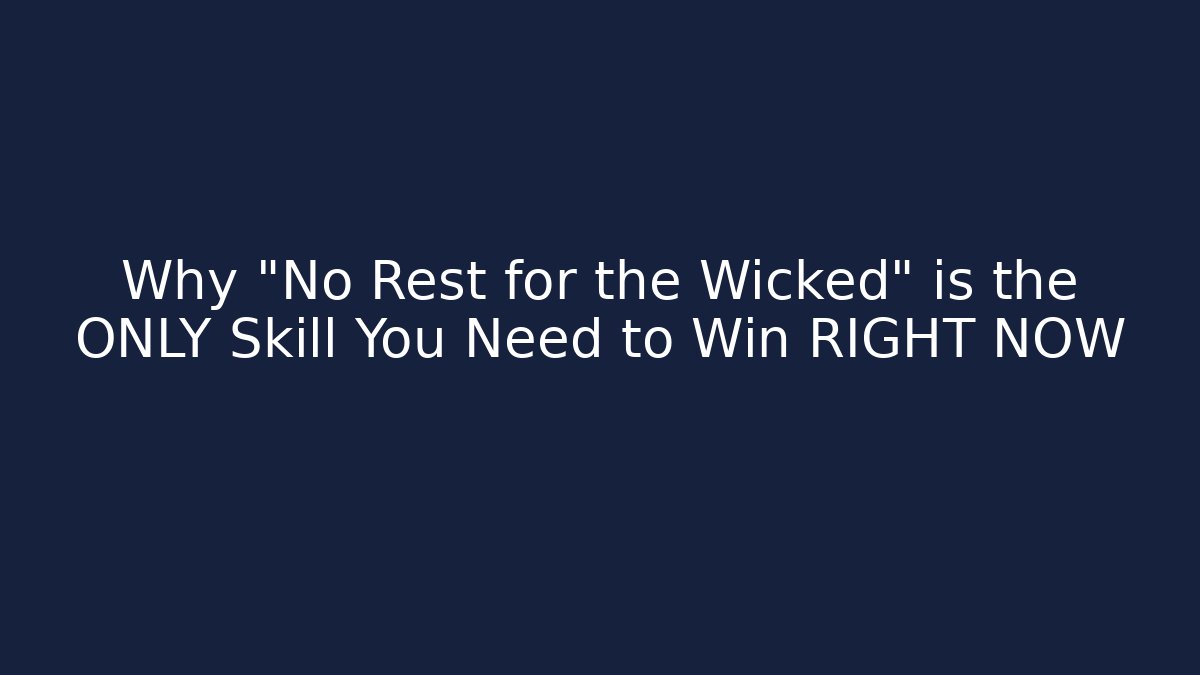 Why "No Rest for the Wicked" is the ONLY Skill You Need to Win RIGHT NOW