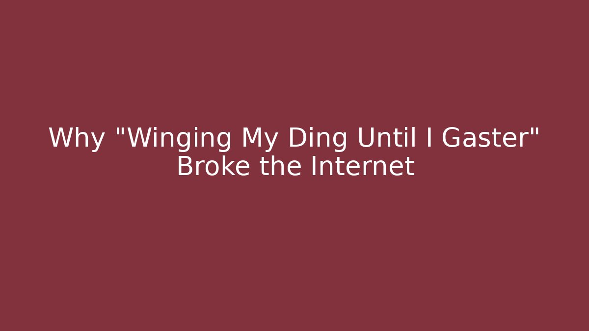 Why "Winging My Ding Until I Gaster" Broke the Internet