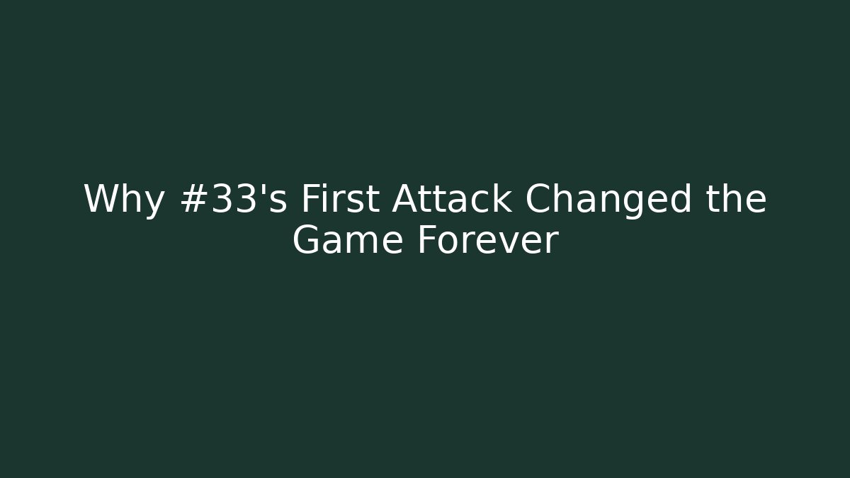 Why #33's First Attack Changed the Game Forever