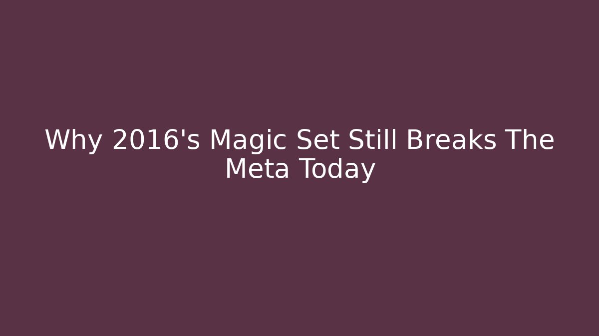 Why 2016's Magic Set Still Breaks The Meta Today - Buddy Program