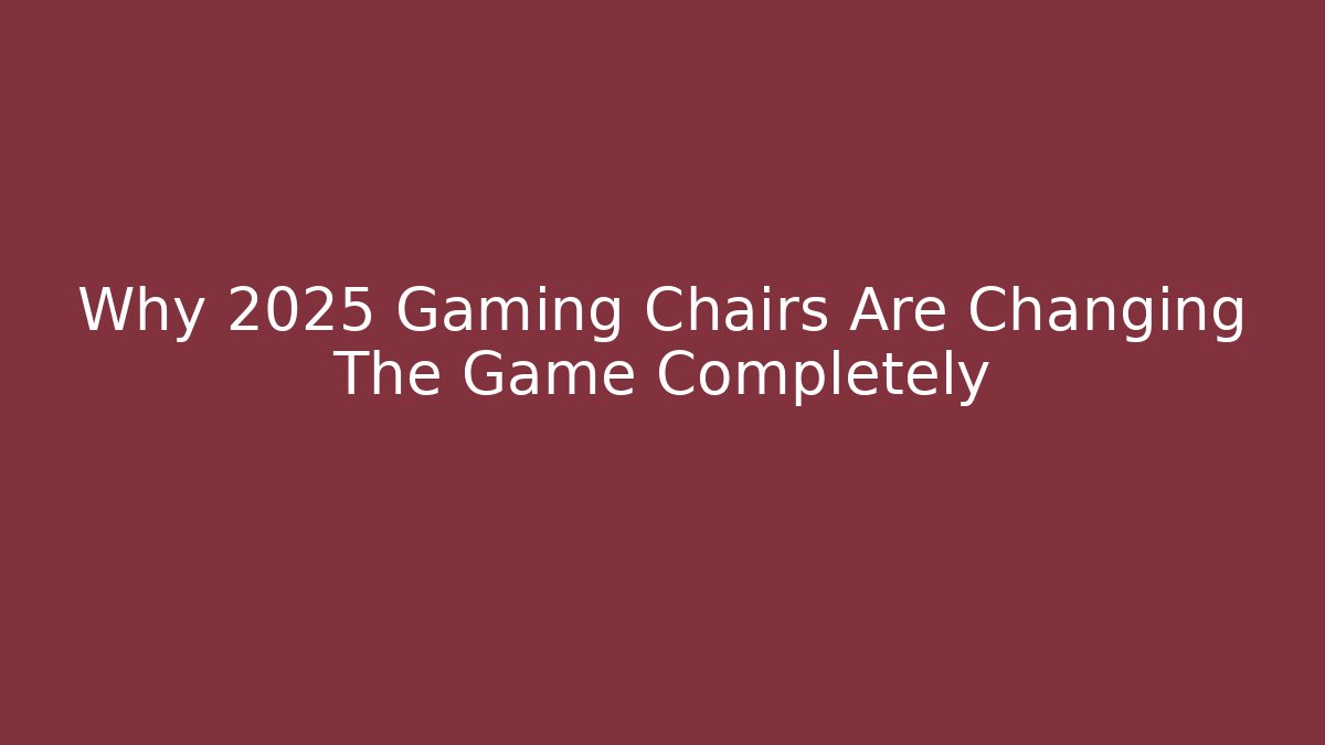 Why 2025 Gaming Chairs Are Changing The Game Completely - Buddy Program