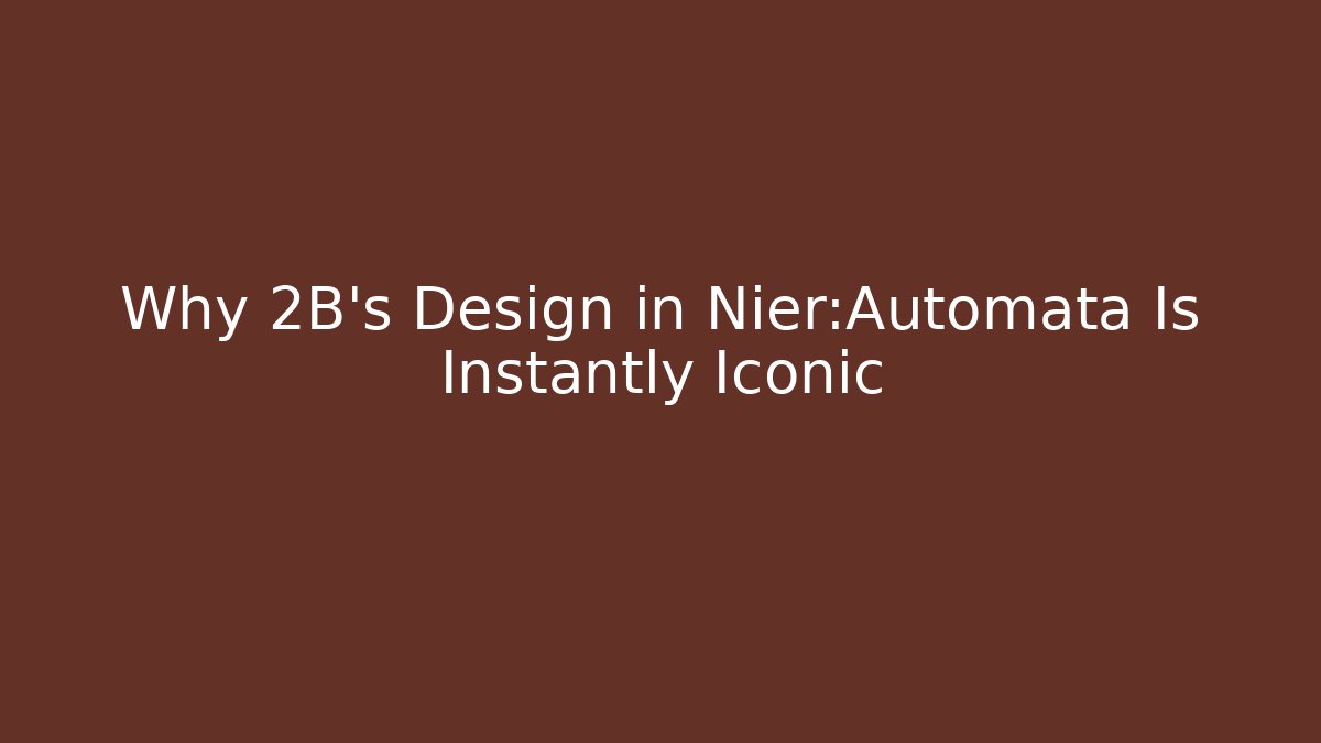 Why 2B’s Design in Nier:Automata Is Instantly Iconic - Buddy Program