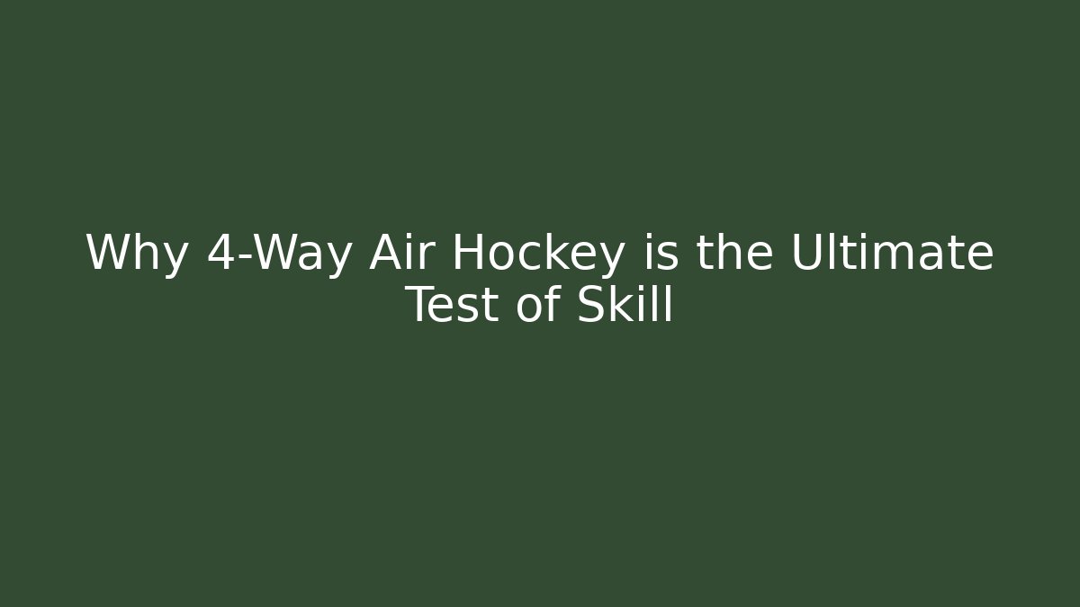 Why 4-Way Air Hockey is the Ultimate Test of Skill