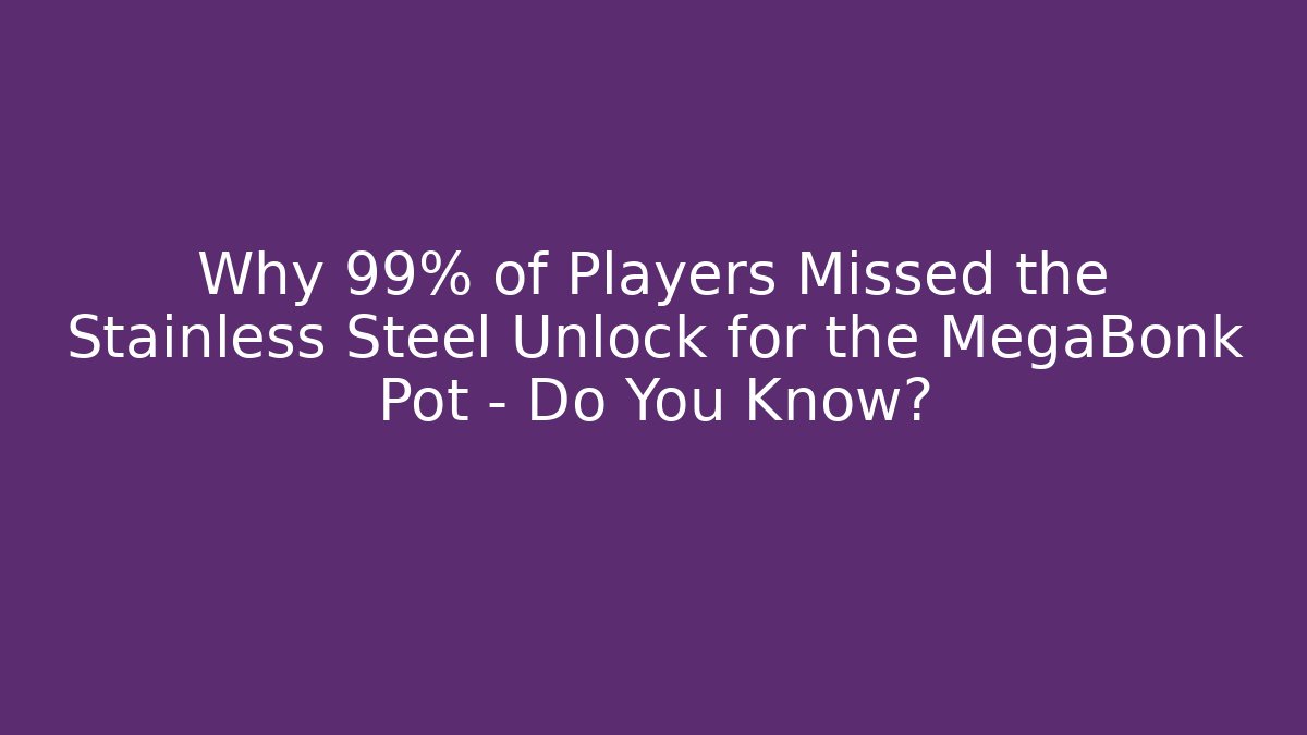 Why 99% of Players Missed the Stainless Steel Unlock for the MegaBonk Pot – Do You Know?