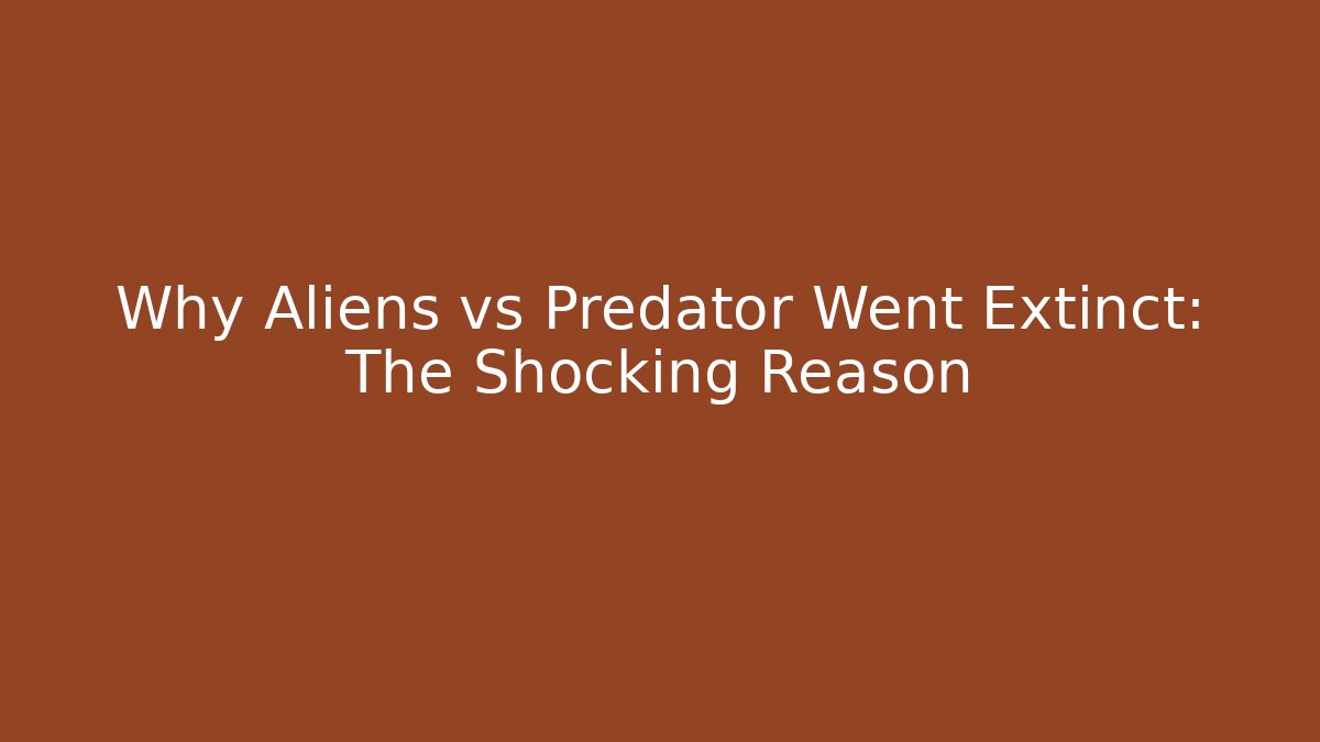 Why Aliens vs Predator Went Extinct: The Shocking Reason