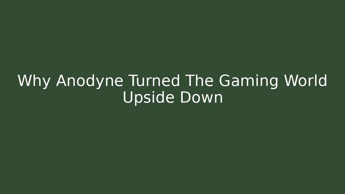 Why Anodyne Turned The Gaming World Upside Down - Buddy Program