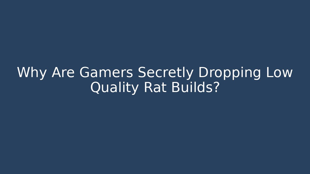 Why Are Gamers Secretly Dropping Low Quality Rat Builds? - Buddy Program