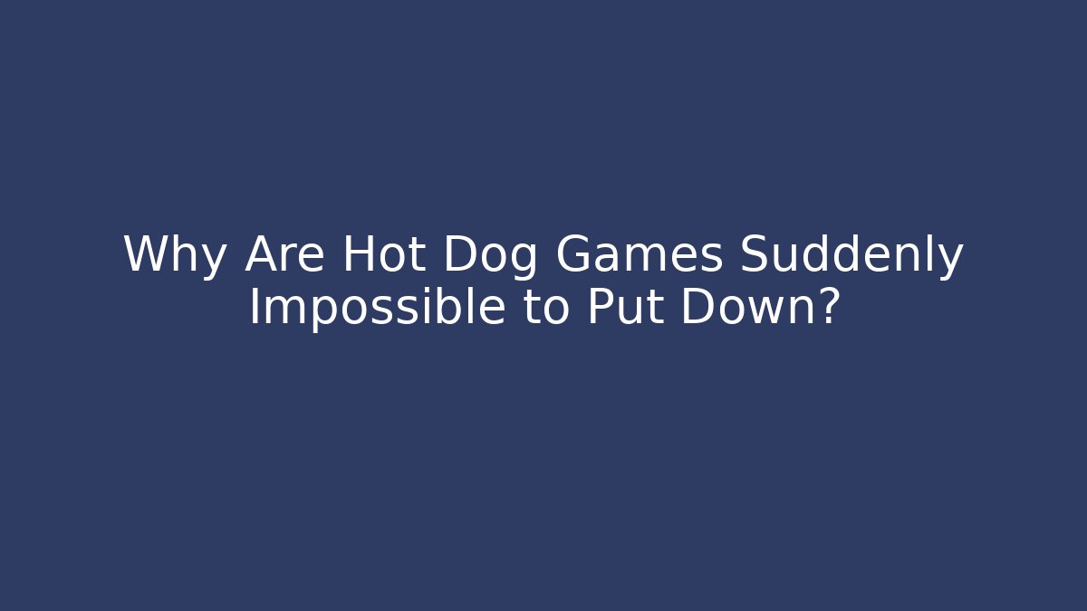 Why Are Hot Dog Games Suddenly Impossible to Put Down?