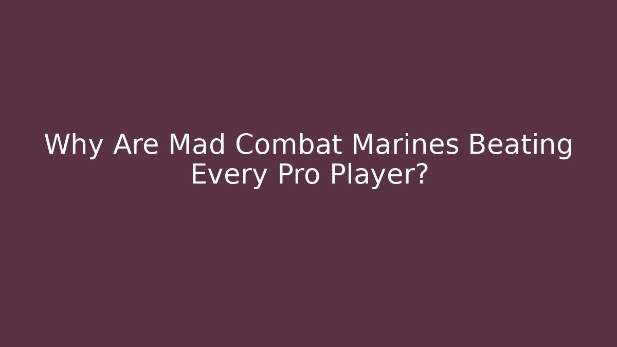 Why Are Mad Combat Marines Beating Every Pro Player?