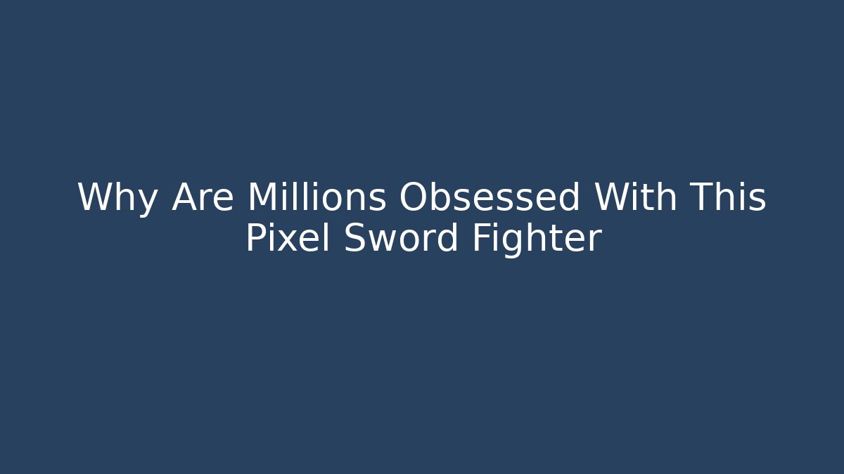 Why Are Millions Obsessed With This Pixel Sword Fighter - Buddy Program