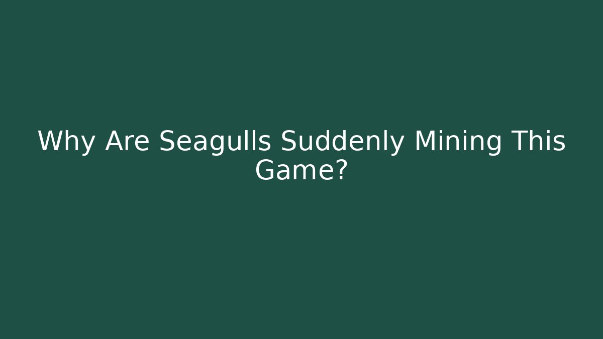 Why Are Seagulls Suddenly Mining This Game?