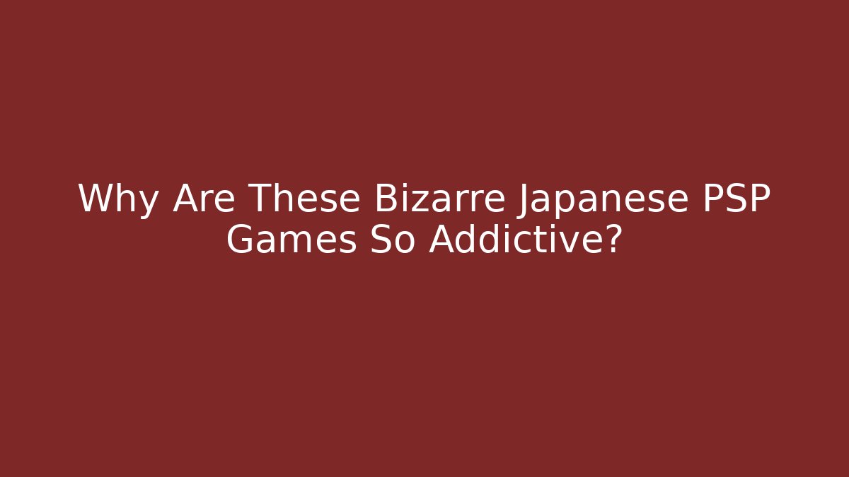 Why Are These Bizarre Japanese PSP Games So Addictive?