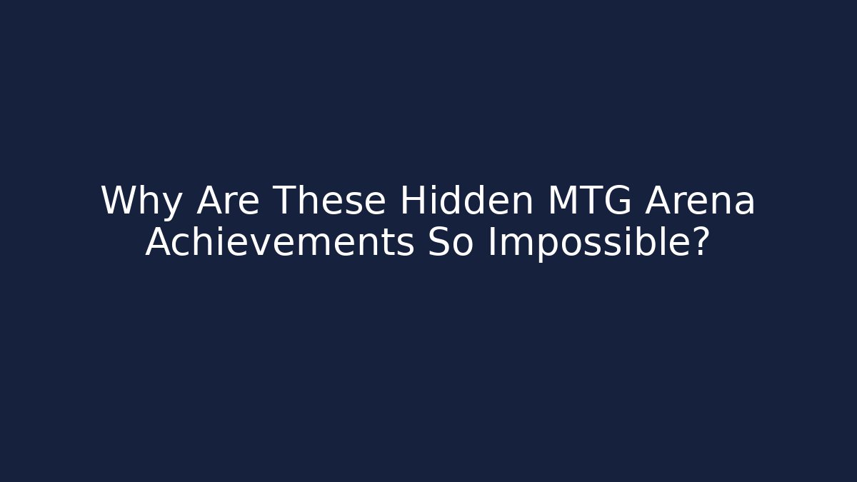 Why Are These Hidden MTG Arena Achievements So Impossible?