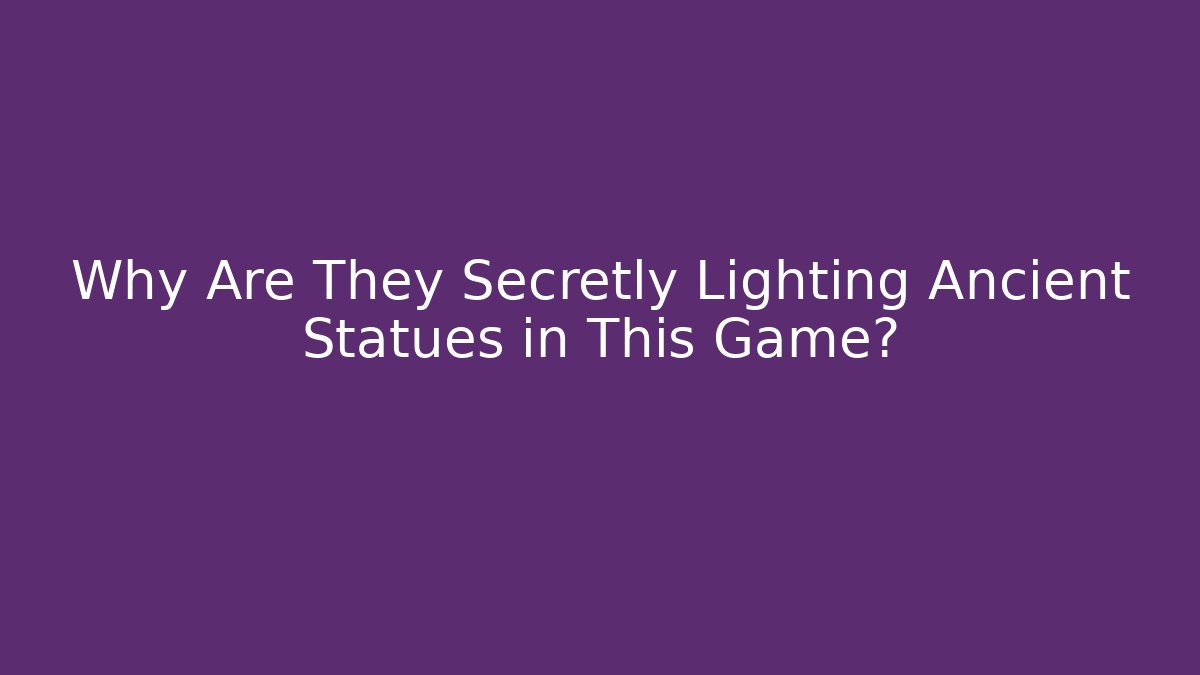 Why Are They Secretly Lighting Ancient Statues in This Game? - Buddy Program