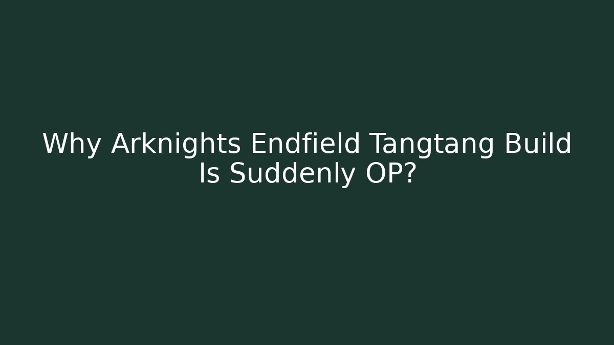 Why Arknights Endfield Tangtang Build Is Suddenly OP?