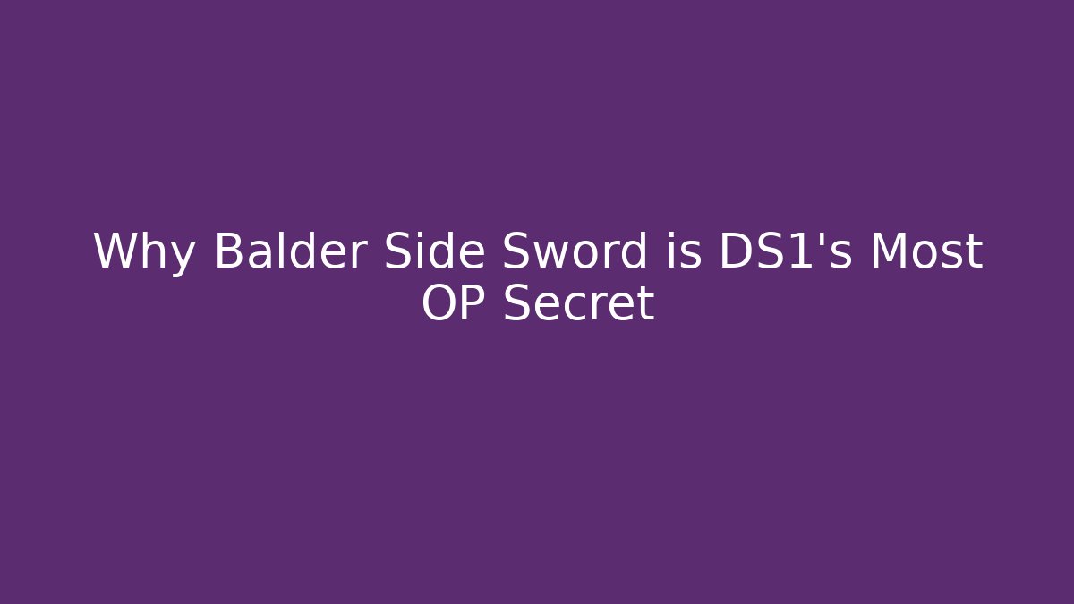 Why Balder Side Sword is DS1's Most OP Secret