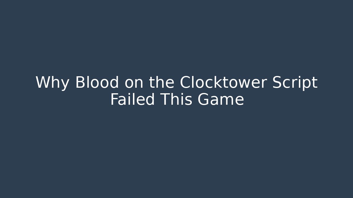 Why Blood on the Clocktower Script Failed This Game