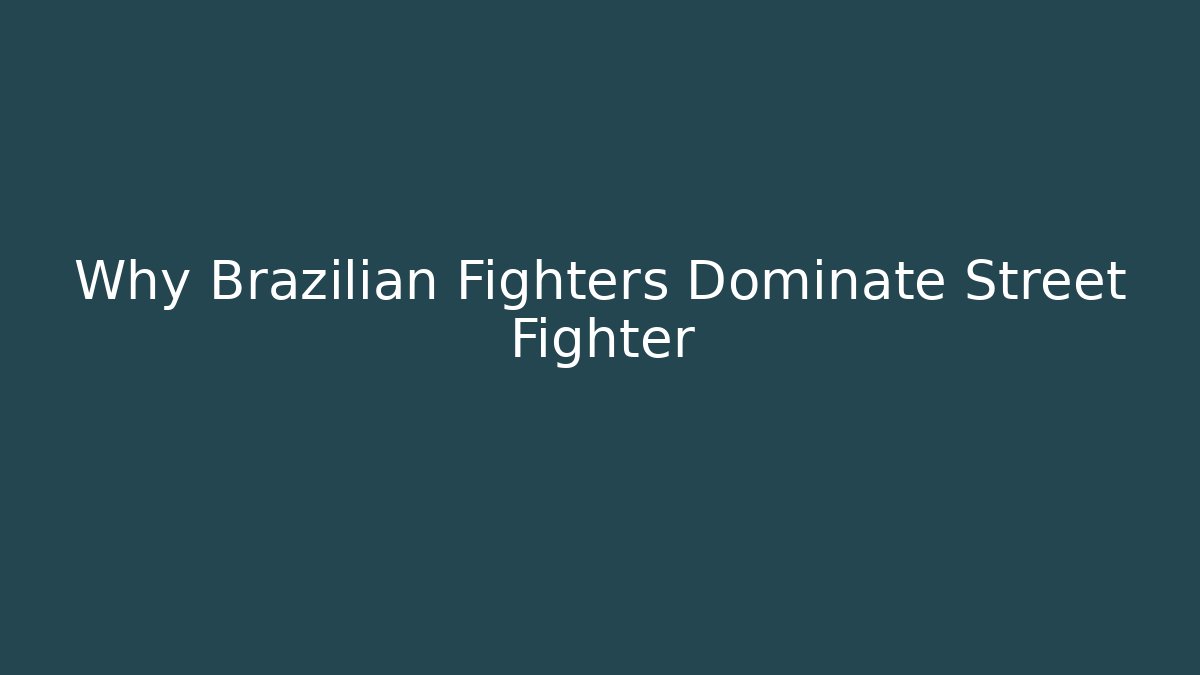 Why Brazilian Fighters Dominate Street Fighter