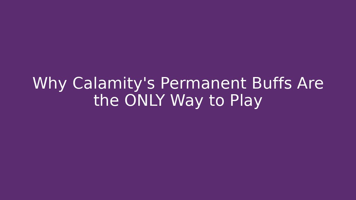 Why Calamity’s Permanent Buffs Are the ONLY Way to Play