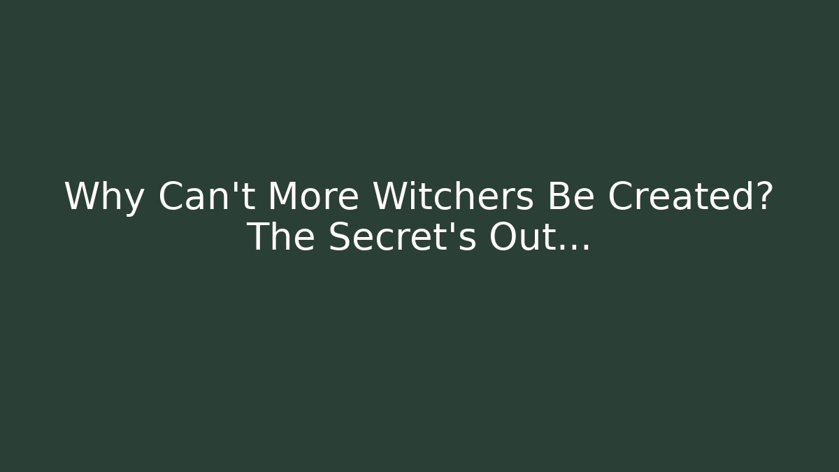 Why Can't More Witchers Be Created? The Secret's Out… - Buddy Program