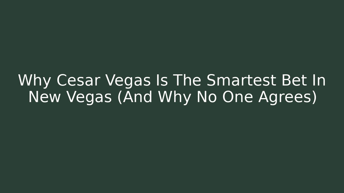 Why Cesar Vegas Is The Smartest Bet In New Vegas (And Why No One Agrees)