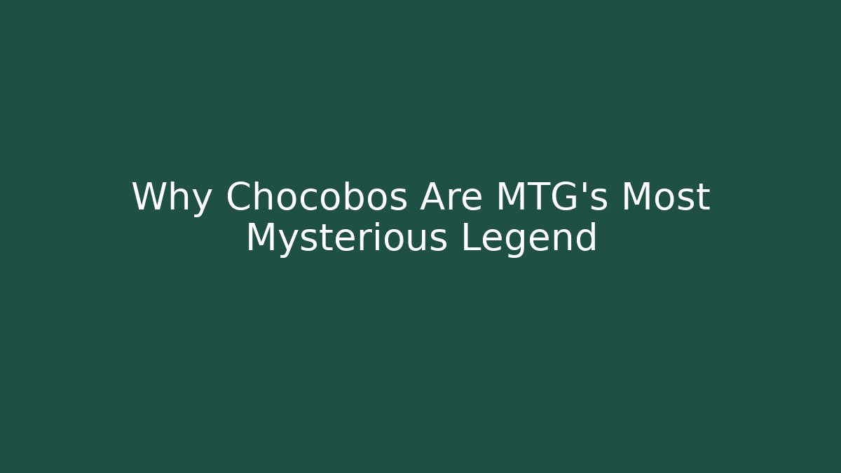 Why Chocobos Are MTG's Most Mysterious Legend - Buddy Program