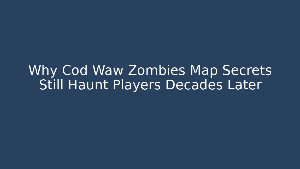 Why Cod Waw Zombies Map Secrets Still Haunt Players Decades Later