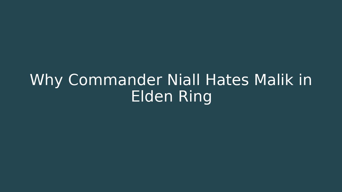 Why Commander Niall Hates Malik in Elden Ring - Buddy Program