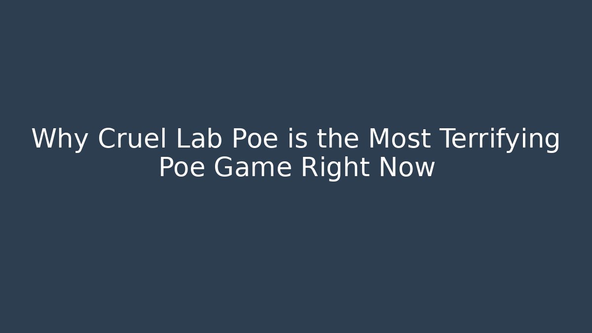 Why Cruel Lab Poe is the Most Terrifying Poe Game Right Now