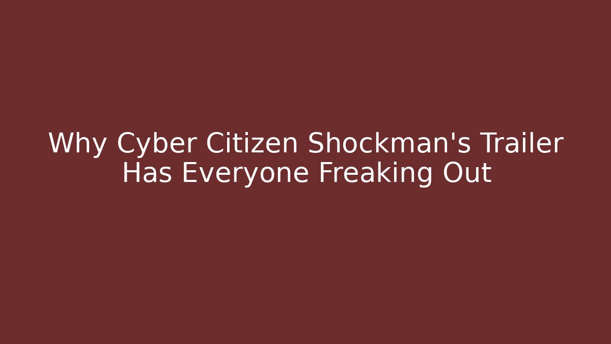 Why Cyber Citizen Shockman's Trailer Has Everyone Freaking Out