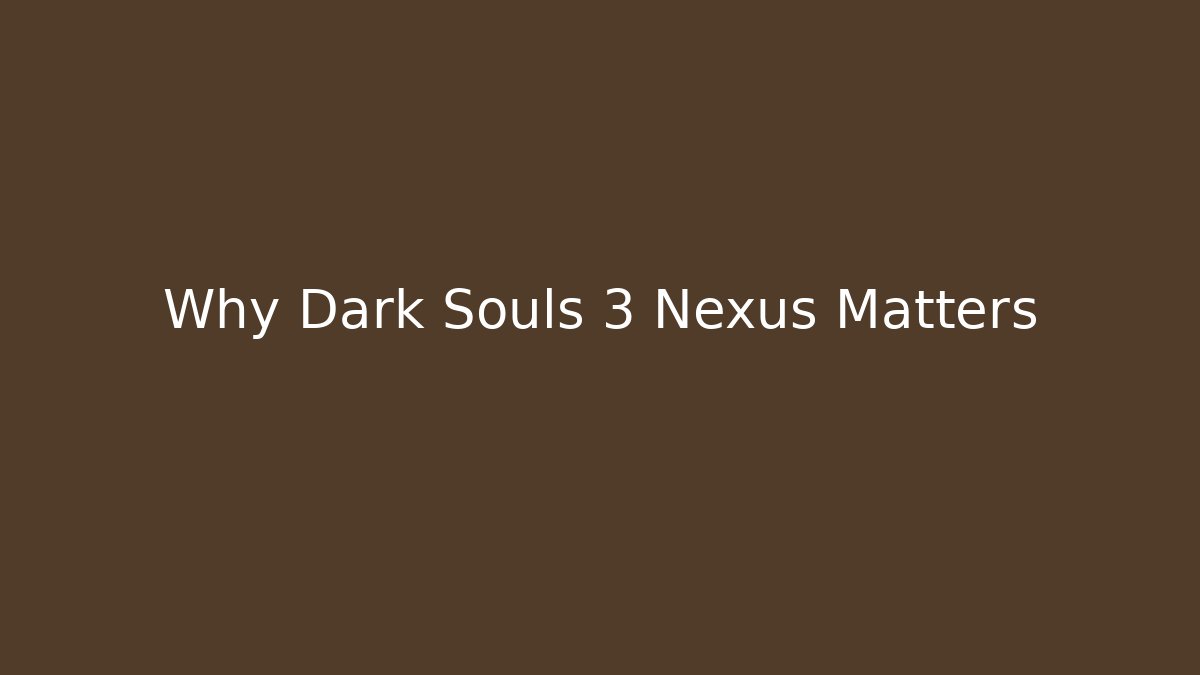 Why Dark Souls 3 Nexus Matters