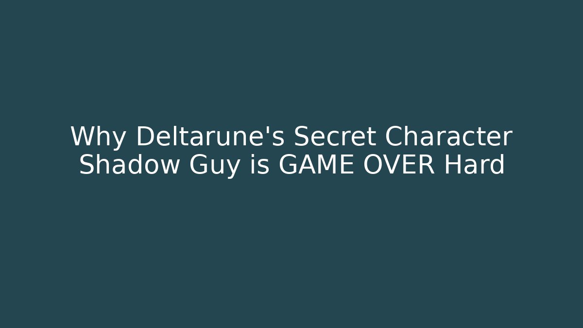 Why Deltarune's Secret Character Shadow Guy is GAME OVER Hard