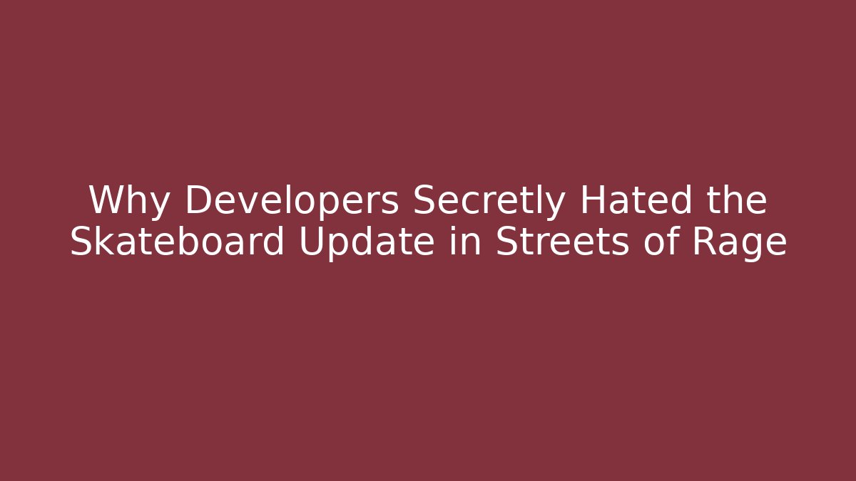 Why Developers Secretly Hated the Skateboard Update in Streets of Rage
