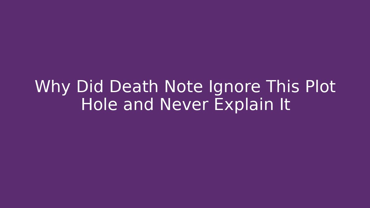 Why Did Death Note Ignore This Plot Hole and Never Explain It