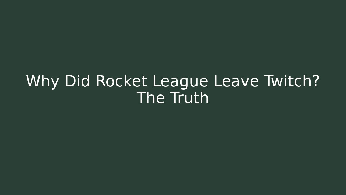 Why Did Rocket League Leave Twitch? The Truth