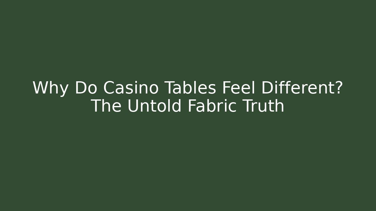 Why Do Casino Tables Feel Different? The Untold Fabric Truth - Buddy Program