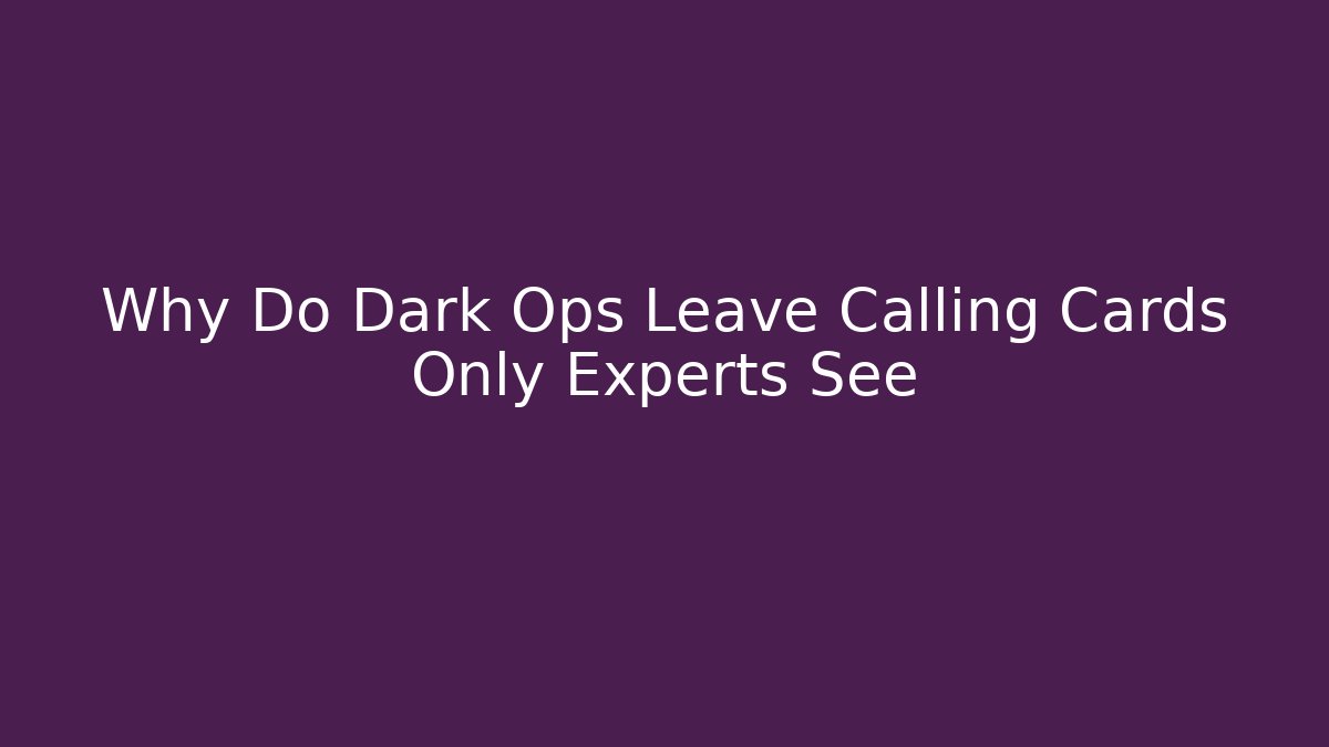 Why Do Dark Ops Leave Calling Cards Only Experts See - Buddy Program