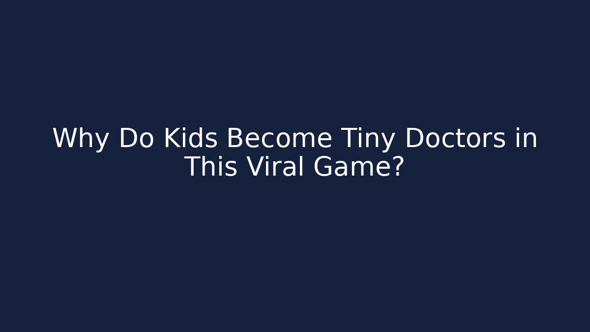 Why Do Kids Become Tiny Doctors in This Viral Game? - Buddy Program