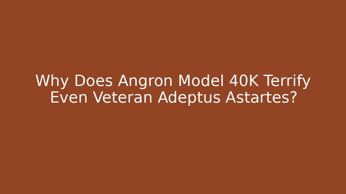 Why Does Angron Model 40K Terrify Even Veteran Adeptus Astartes?