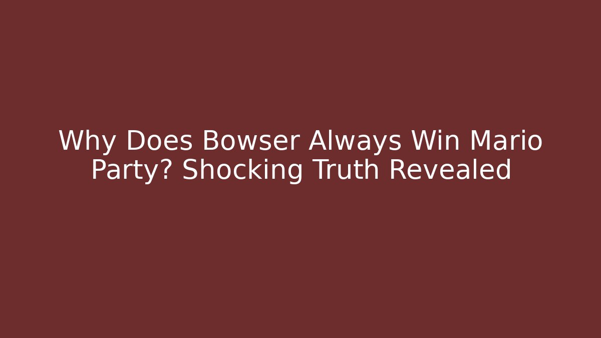 Why Does Bowser Always Win Mario Party? Shocking Truth Revealed - Buddy Program