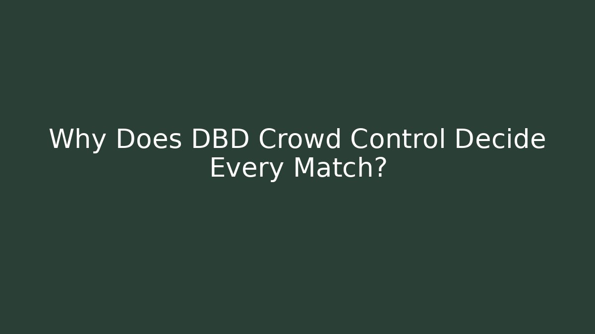 Why Does DBD Crowd Control Decide Every Match?
