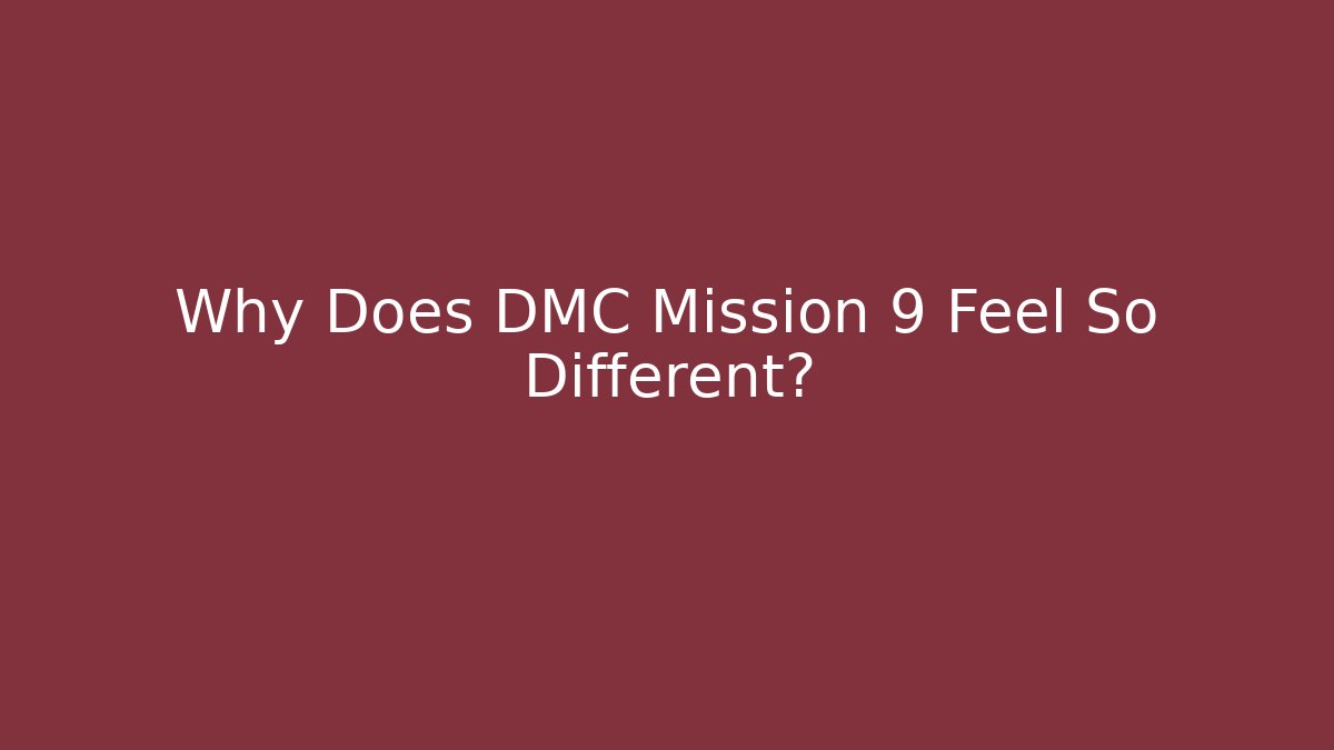 Why Does DMC Mission 9 Feel So Different?