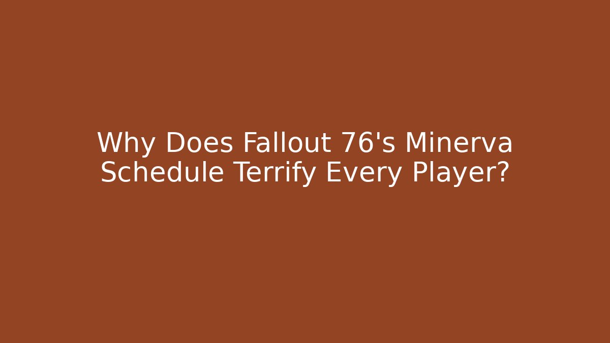 Why Does Fallout 76's Minerva Schedule Terrify Every Player?