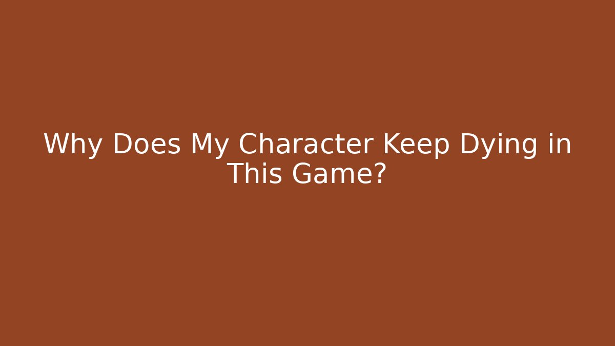 Why Does My Character Keep Dying in This Game? - Buddy Program