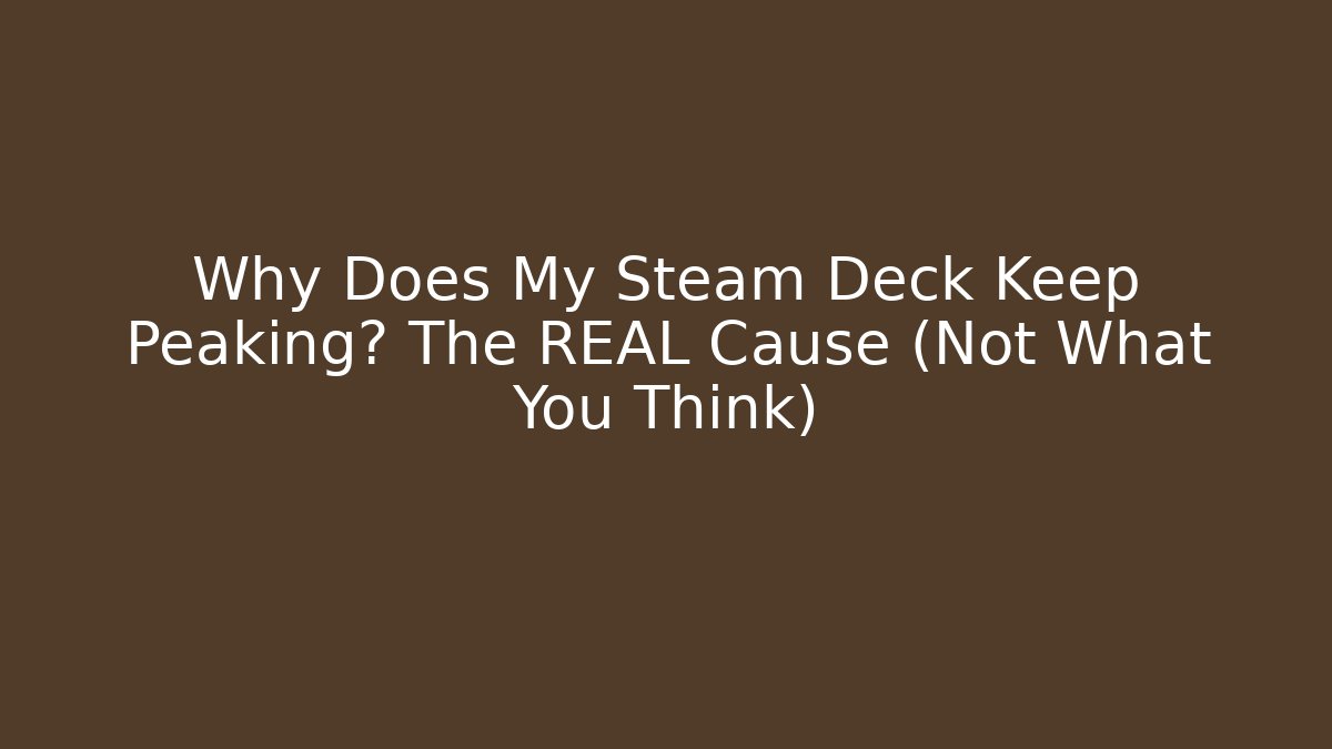 Why Does My Steam Deck Keep Peaking? The REAL Cause (Not What You Think) - Buddy Program