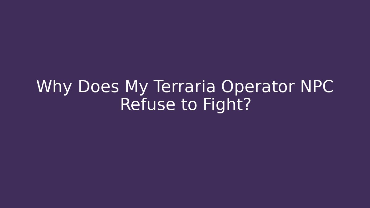 Why Does My Terraria Operator NPC Refuse to Fight? - Buddy Program